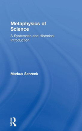 Metaphysics of Science: A Systematic and Historical Introduction