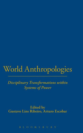 World Anthropologies: Disciplinary Transformations within Systems of Power