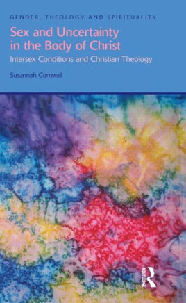 Sex and Uncertainty in the Body of Christ: Intersex Conditions and Christian Theology