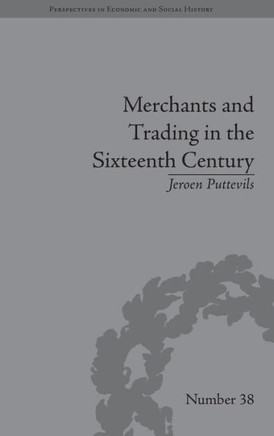 Merchants and Trading in the Sixteenth Century: The Golden Age of Antwerp