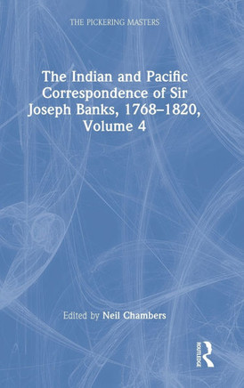 The Indian and Pacific Correspondence of Sir Joseph Banks, 1768-1820, Volume 4