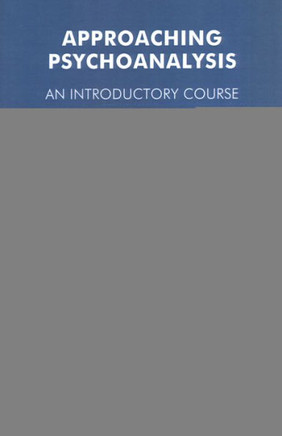 Approaching Psychoanalysis: An Introductory Course