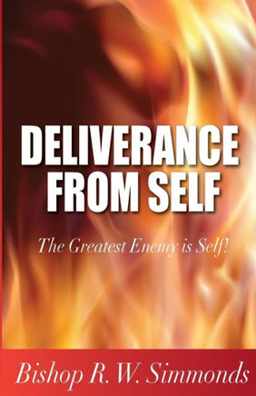 Deliverance From Self: The Greatest Enemy Is Self!