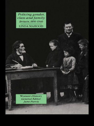 Policing Gender, Class And Family In Britain, 1800-1945