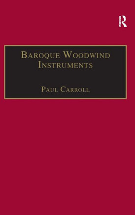 Baroque Woodwind Instruments: A Guide to Their History, Repertoire and Basic Technique