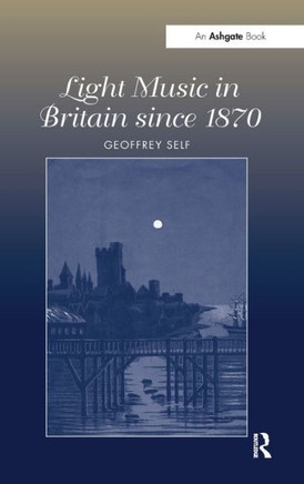 Light Music in Britain Since 1870: A Survey