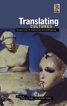 Translating Cultures: Perspectives on Translation and Anthropology Translating Cultures: Perspectives on Translation and Anthropology