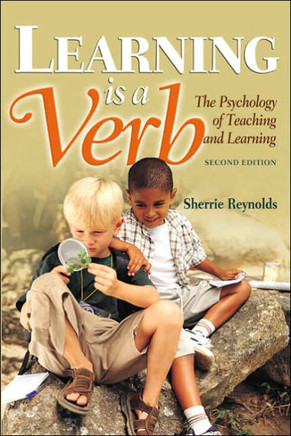 Learning is a Verb: The Psychology of Teaching and Learning