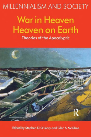 War in Heaven/Heaven on Earth: Theories of the Apocalyptic