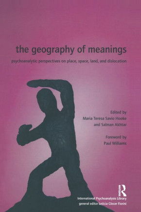 The Geography of Meanings: Psychoanalytic Perspectives on Place, Space, Land, and Dislocation
