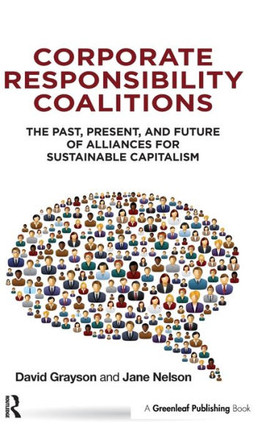 Corporate Responsibility Coalitions: The Past, Present, and Future of Alliances for Sustainable Capitalism