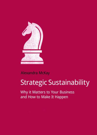 Strategic Sustainability: Why it matters to your business and how to make it happen