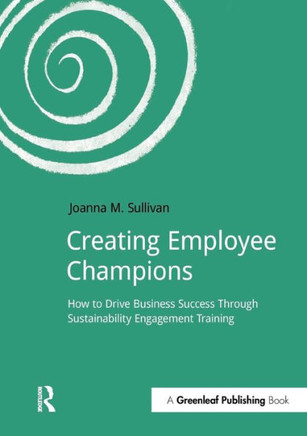 Creating Employee Champions: How to Drive Business Success through Sustainability Engagement Training