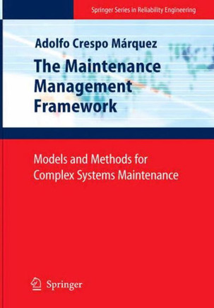 The Maintenance Management Framework: Models and Methods for Complex Systems Maintenance