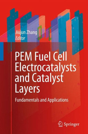Pem Fuel Cell Electrocatalysts and Catalyst Layers: Fundamentals and Applications