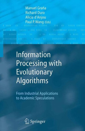 Information Processing with Evolutionary Algorithms: From Industrial Applications to Academic Speculations