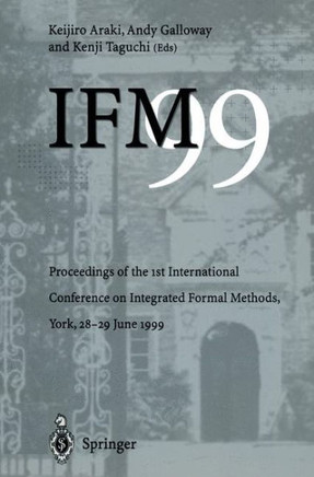 Ifm'99: Proceedings of the 1st International Conference on Integrated Formal Methods, York, 28-29 June 1999