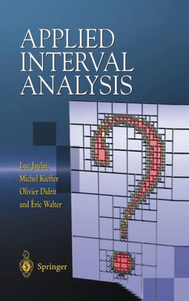 Applied Interval Analysis: With Examples in Parameter and State Estimation, Robust Control and Robotics