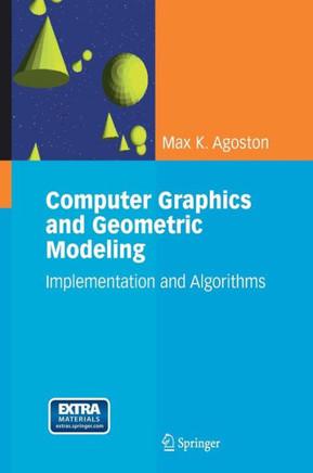 Computer Graphics and Geometric Modeling: Implementation and Algorithms [With CDROM]