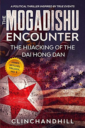 The Mogadishu Encounter: The hijacking of the Dai Hong Dan (James Mitchel)