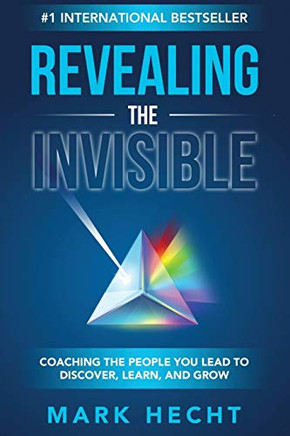 Revealing the Invisible : Coaching the People You Lead to Discover, Learn, and Grow - 9781950710515