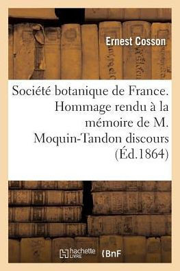 Soci????Botanique de France. Hommage Rendu ??La M??oire de M. Moquin-Tandon Discours