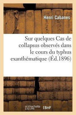 Sur Quelques Cas de Collapsus Observ?? Dans Le Cours Du Typhus Exanth??atique