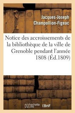Notice Des Accroissements de la Biblioth??ue de la Ville de Grenoble Pendant l'Ann?? 1808