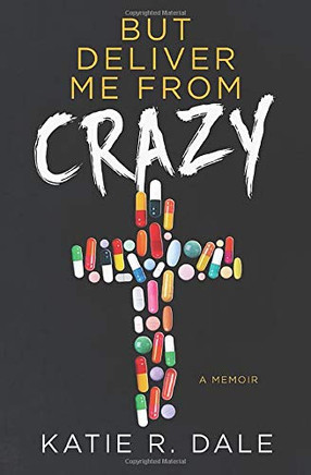 But Deliver Me from Crazy : A Memoir