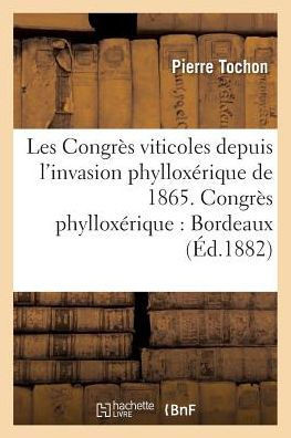 Les Congr?? Viticoles Depuis l'Invasion Phyllox??ique de 1865. Le Congr?? Phyllox??ique de Bordeaux