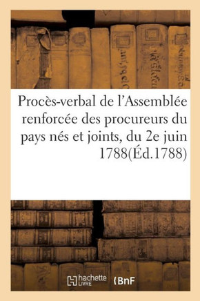 Proc??-Verbal de l'Assembl?? Renforc?? Des Procureurs Du Pays N?? Et Joints, Du 2e Juin 1788