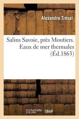Salins Savoie, Pr?? Moutiers. Eaux de Mer Thermales 1863