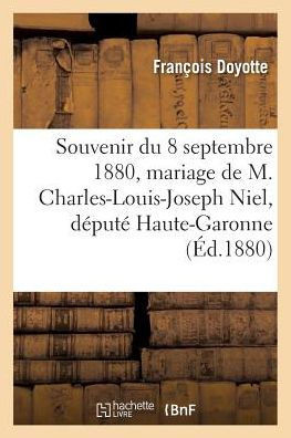 Souvenir Du 8 Septembre 1880, Mariage de M. Charles-Louis-Joseph Niel, D??ut??de la Haute-Garonne