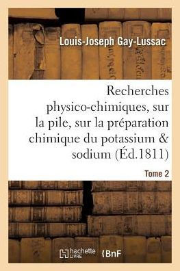 Recherches Physico-Chimiques, Sur La Pile, Sur La Pr??aration Chimique Et Les Propri???? Tome 2