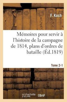 M??oires Pour Servir ??l'Histoire de la Campagne de 1814, Tome 2-1