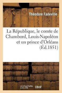 La R??ublique, Le Comte de Chambord, Louis-Napol??n Et Un Prince d'Orl??ns