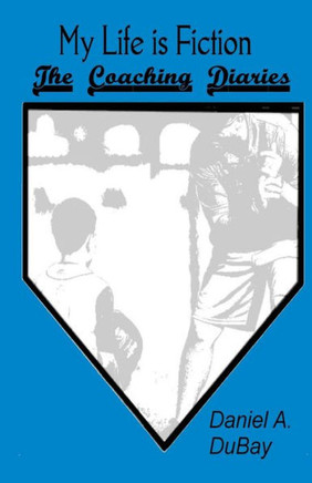 My Life Is Fiction: The Coaching Diaries