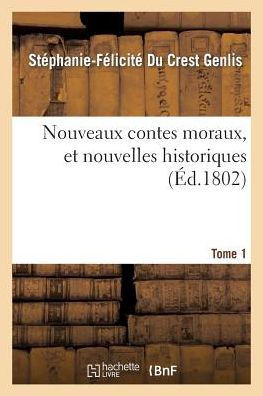 Nouveaux Contes Moraux, Et Nouvelles Historiques. Tome 1