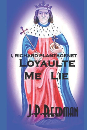 I, Richard Plantagenet: Loyaulte Me Lie