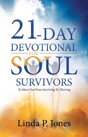 21-Day Devotional for Soul Survivors: To Move You from Surviving to Thriving (Soul Survivor Series)