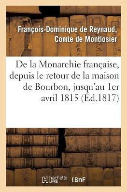 de la Monarchie Fran??ise, Depuis Le Retour de la Maison de Bourbon, Jusqu'au 1er Avril 1815: , Consid??ations Sur l'??at de la France ??Cette ??oque.