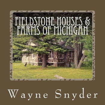 Fieldstone Houses & Farms Of Michigan