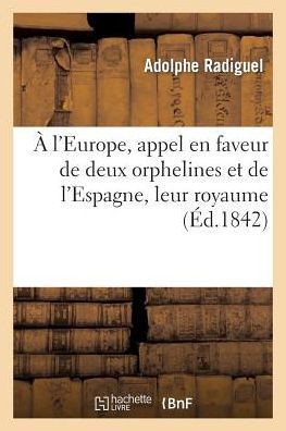 ??l'Europe, Appel En Faveur de Deux Orphelines Et de l'Espagne, Leur Royaume: Et ??l'Appui: , Un Tableau Raisonn??de l'Histoire Politique de l'Espagne