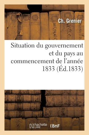 Situation Du Gouvernement Et Du Pays Au Commencement de l'Ann?? 1833