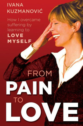From Pain To Love: How I Overcame Suffering By Learning To Love Myself