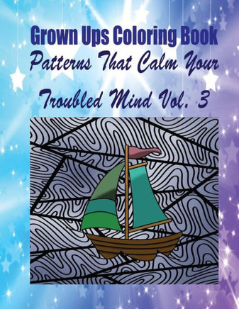Grown Ups Coloring Book Patterns That Calm Your Troubled Mind Vol. 3 Mandalas