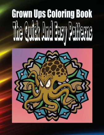 Grown Ups Coloring Book The Quick And Easy Patterns Mandalas