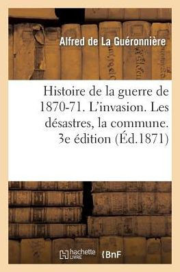 Histoire de la Guerre de 1870-71. l'Invasion. Les D??astres, La Commune. 3e ??ition