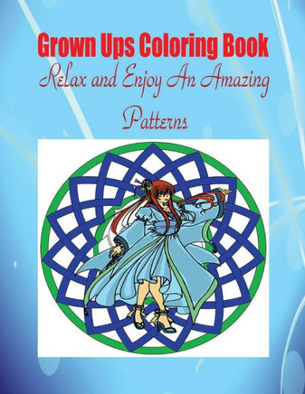 Grown Ups Coloring Book Relax And Enjoy An Amazing Patterns Mandalas