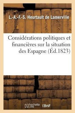 Consid??ations Politiques Et Financi??es Sur La Situation Des Espagnes Comparativement: ??Celle de la France